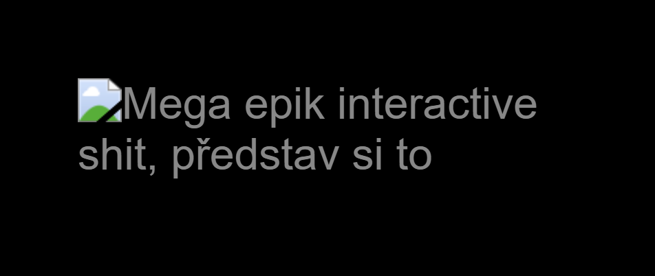 Mega epik interactive shit